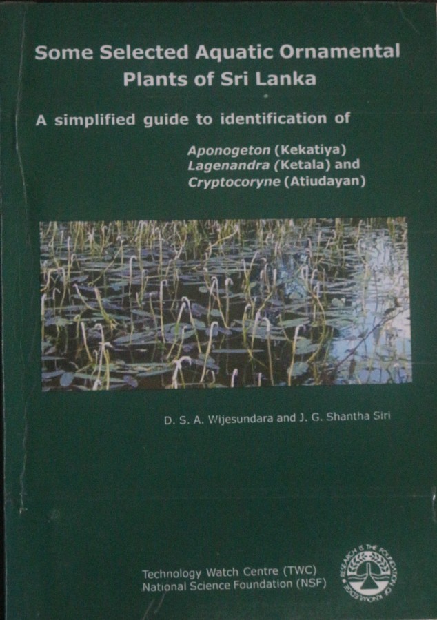 Some Selected Aquatic Ornamental Plants of Sri Lanka, A simple guide to identification of Aponogeton, Lagenandra and Cryptocornye.